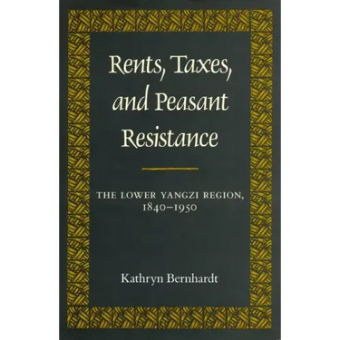 Rents, Taxes, and Peasant Resistance: The Lower Yangzi Region, 1840-1950