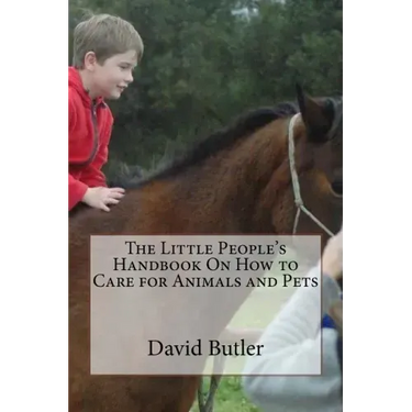 The Little People's Handbook On How to Care for Animals and Pets