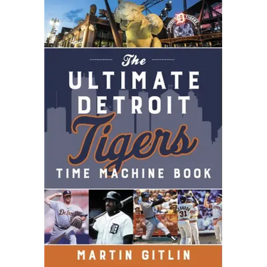 The Ultimate Detroit Tigers Time Machine Book