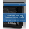 Dave Funk's Tube Amp Workbook - Basic Edition: A Basic Guide to Vintage Tube Amplifiers