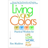 Living Your Colors: Practical Wisdom for Life, Love, Work, and Play