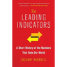 The Leading Indicators: A Short History of the Numbers That Rule Our World