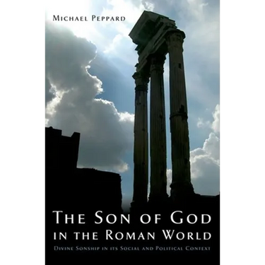 The Son of God in the Roman World: Divine Sonship in Its Social and Political Context