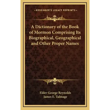 A Dictionary of the Book of Mormon Comprising Its Biographical, Geographical and Other Proper Names