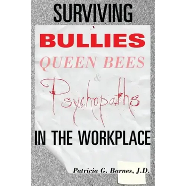 Surviving Bullies, Queen Bees & Psychopaths in the Workplace