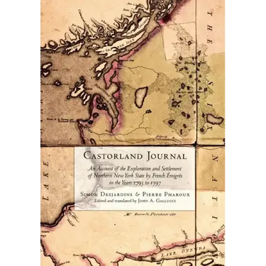 Castorland Journal: An Account of the Exploration and Settlement of New York State by French Émigrés in the Years 1793 to 1797