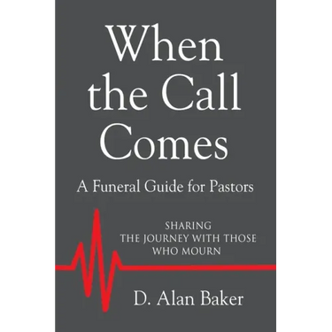 When the Call Comes: A Funeral Guide for Pastors - SHARING THE JOURNEY WITH THOSE WHO MOURN