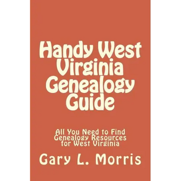 Handy West Virginia Genealogy Guide: All You Need to Find Genealogy Resources for West Virginia