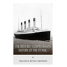 The Brief but Comprehensive History of the Titanic