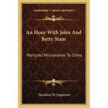 An Hour with John and Betty Stam: Martyred Missionaries to China