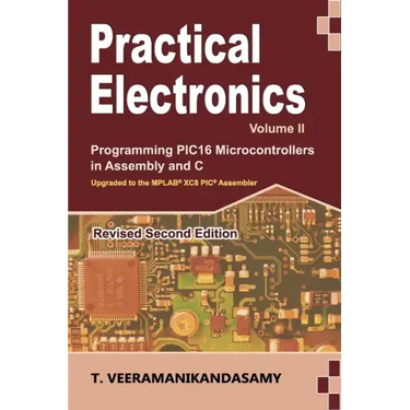 Practical Electronics (Volume II): Programming PIC16 Microcontrollers in Assembly and C