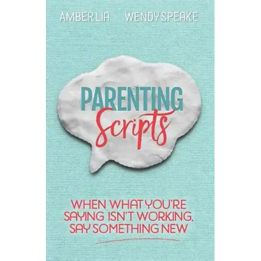 Parenting Scripts: When What You're Saying Isn't Working, Say Something New