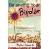 Balancing Your Bipolar: A Holistic Approach to Living a Life You Love