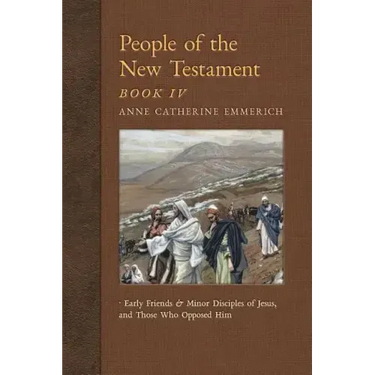 People of the New Testament, Book IV: Early Friends and Minor Disciples of Jesus, and Those Who Opposed Him
