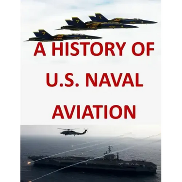 A History of United States Naval Aviation