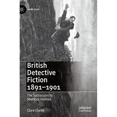 British Detective Fiction 1891-1901: The Successors to Sherlock Holmes