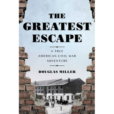 The Greatest Escape: A True American Civil War Adventure