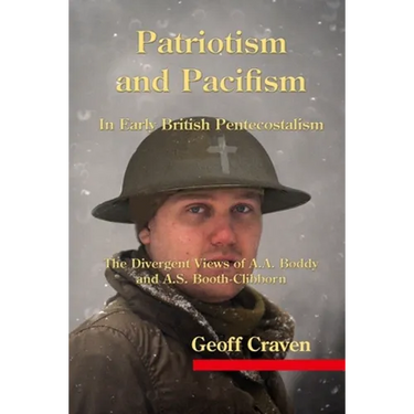Patriotism and Pacifism in Early British Pentecostalism: The Divergent Views of A.A. Boddy and A.S. Booth-Clibborn