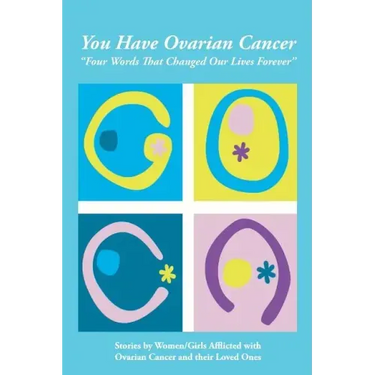 You Have Ovarian Cancer: "Four Words That Changed Our Lives Forever"