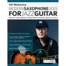 Ulf Wakenius: Master the Soloing Language of Post-Bop & Modern Saxophone Legends on Jazz Guitar
