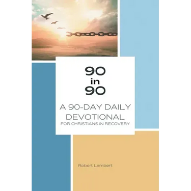 90 in 90: A 90-Day Daily Devotional for Christians in Recovery