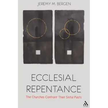 Ecclesial Repentance: The Churches Confront Their Sinful Pasts