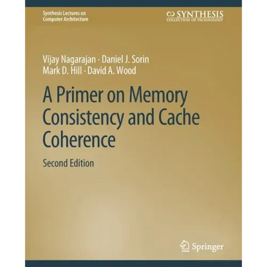 A Primer on Memory Consistency and Cache Coherence, Second Edition