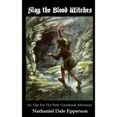 Slay the Blood Witches: An "Opt For The Path" Gamebook Adventure
