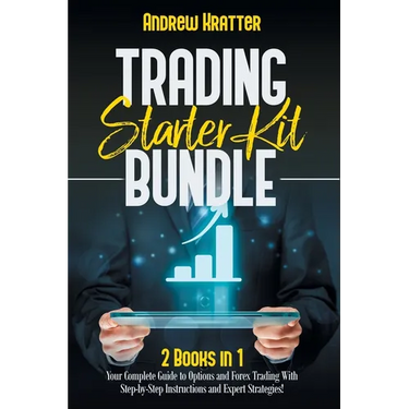 Trading Starter Kit Bundle: 2 Books in 1 - Your Complete Guide to Options and Forex Trading With Step-by-Step Instructions and Expert Strategies!