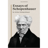 Essays of Schopenhauer: New Large Print Edition including a biographical note