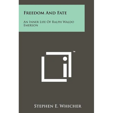 Freedom And Fate: An Inner Life Of Ralph Waldo Emerson