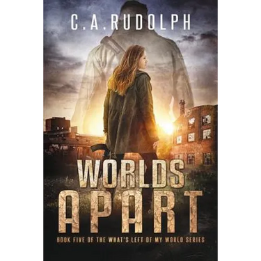 Worlds Apart: A Survival Story Yet Untold (Book Five of the What's Left of My World Series)