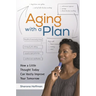 Aging with a Plan: How a Little Thought Today Can Vastly Improve Your Tomorrow