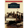 The Morris Canal: Across New Jersey by Water and Rail