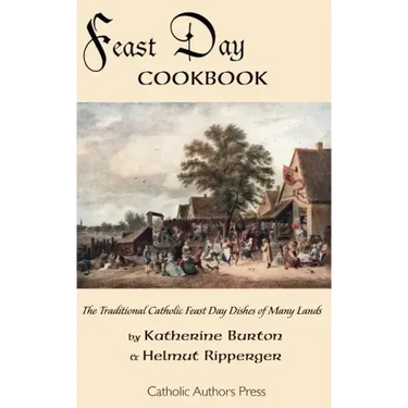 Feast Day Cookbook; The Traditional Catholic Feast Day Dishes of Many Lands