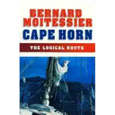 Cape Horn: The Logical Route: 14,216 Miles Without Port of Call
