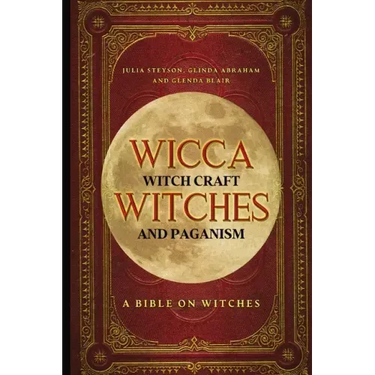 Wicca, Witch Craft, Witches and Paganism: A Bible on Witches: Witch Book (Witches, Spells and Magic 1)