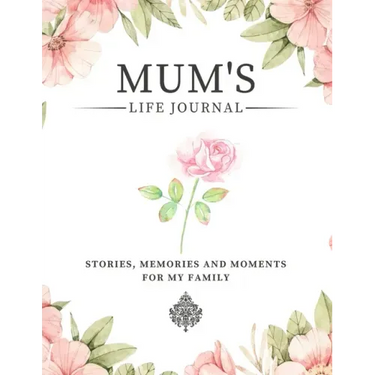 Mum's Life Journal: Stories, Memories and Moments for My Family A Guided Memory Journal to Share Mum's Life