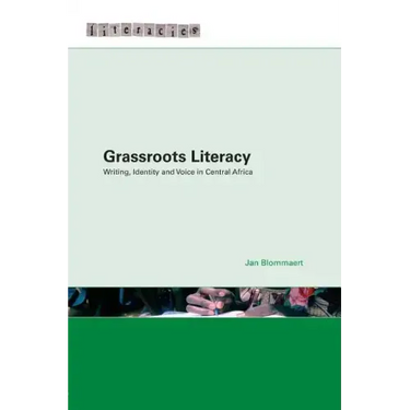 Grassroots Literacy: Writing, Identity and Voice in Central Africa