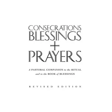 Consecrations, Blessings and Prayers: New Enlarged Edition