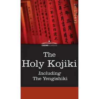 The Holy Kojiki -- Including, the Yengishiki