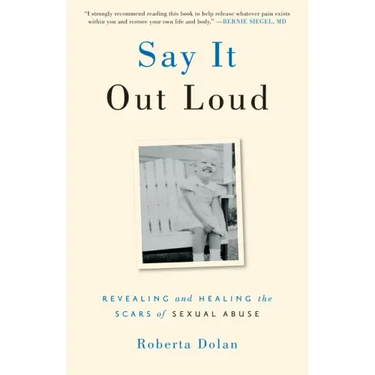 Say It Out Loud: Revealing and Healing the Scars of Sexual Abuse