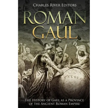 Roman Gaul: The History of Gaul as a Province of the Ancient Roman Empire