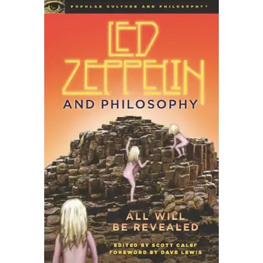 Led Zeppelin and Philosophy: All Will Be Revealed