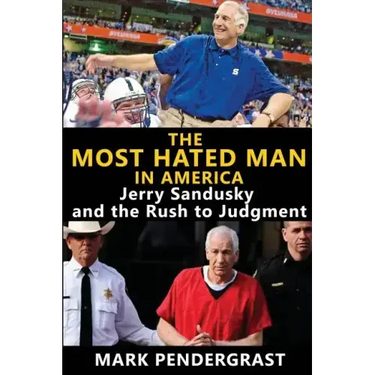 The Most Hated Man in America: Jerry Sandusky and the Rush to Judgment