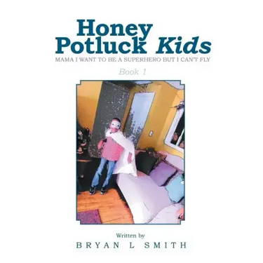 Honey Potluck Kids: Mama I Want to Be a Superhero But I Can't Fly