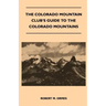 The Colorado Mountain Club's Guide to the Colorado Mountains