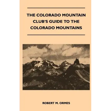 The Colorado Mountain Club's Guide to the Colorado Mountains
