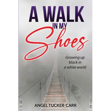 A Walk In My Shoes: Growing Up Black in a White World