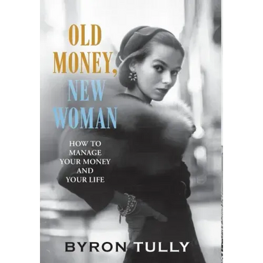 Old Money, New Woman: How To Manage Your Money and Your Life